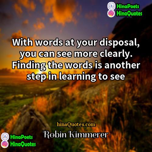 Robin Kimmerer Quotes | With words at your disposal, you can